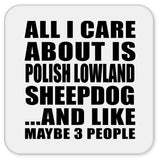 All I Care About Is Polish Lowland Sheepdog - Drink Coaster