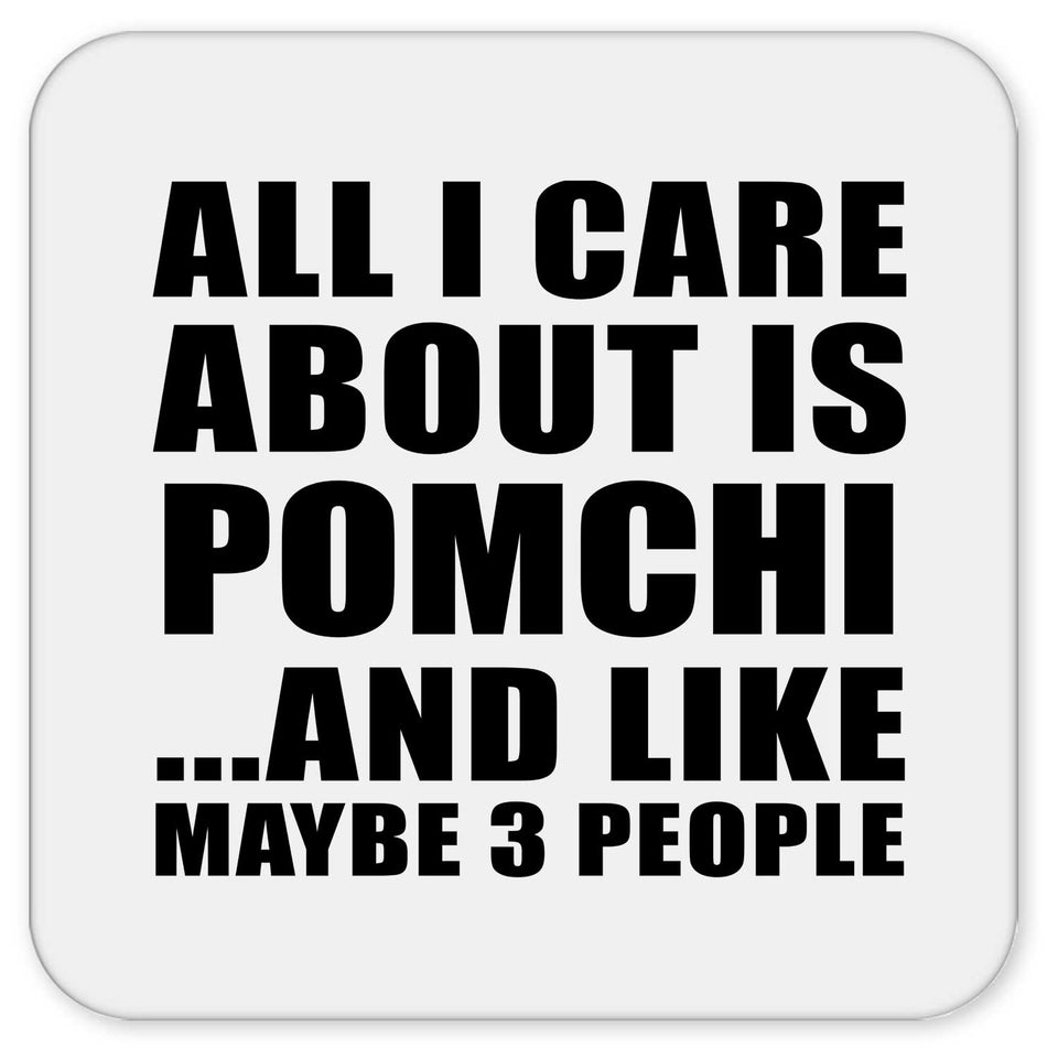 All I Care About Is Pomchi - Drink Coaster