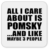 All I Care About Is Pomsky - Drink Coaster