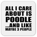 All I Care About Is Poodle - Drink Coaster
