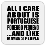 All I Care About Is Portuguese Podengo Pequeno - Drink Coaster