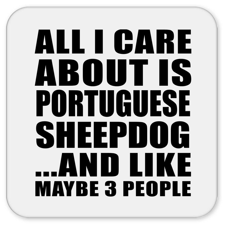 All I Care About Is Portuguese Sheepdog - Drink Coaster