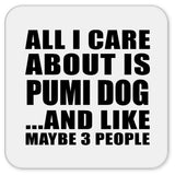All I Care About Is Pumi Dog - Drink Coaster