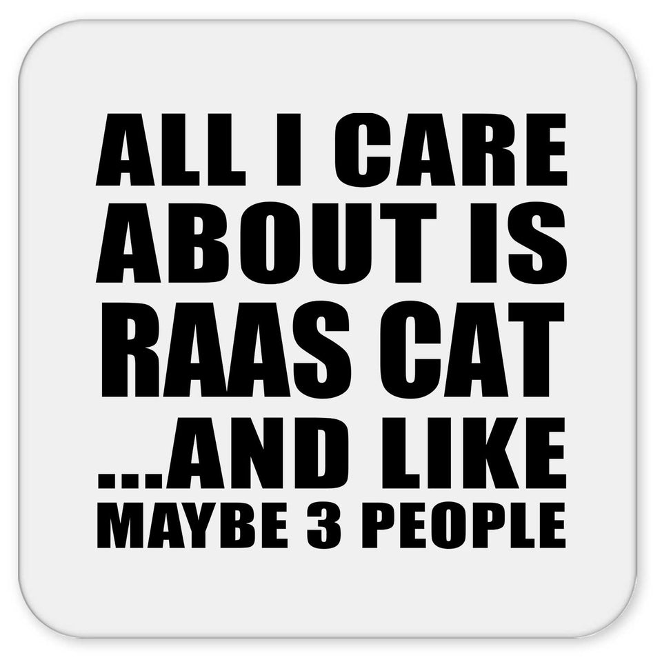 All I Care About Is Raas Cat - Drink Coaster