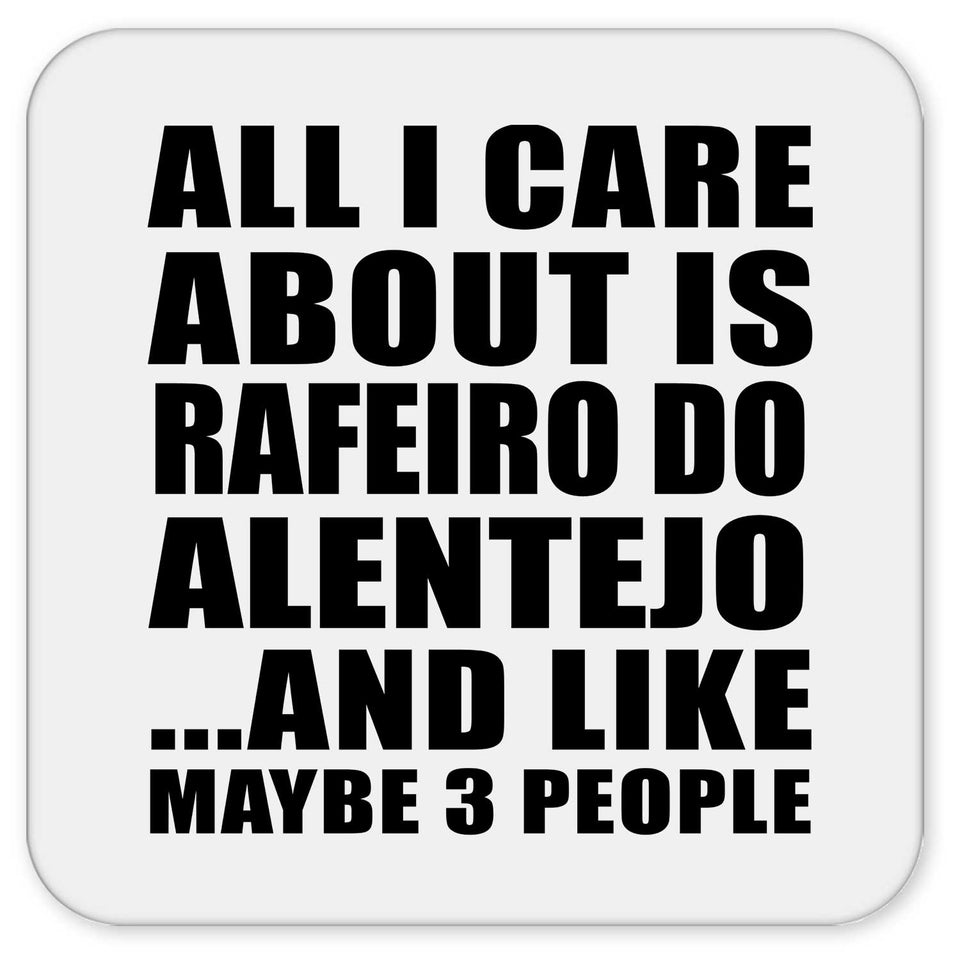 All I Care About Is Rafeiro Do Alentejo - Drink Coaster