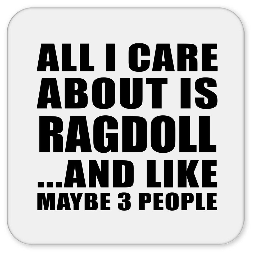 All I Care About Is Ragdoll - Drink Coaster