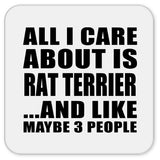 All I Care About Is Rat Terrier - Drink Coaster