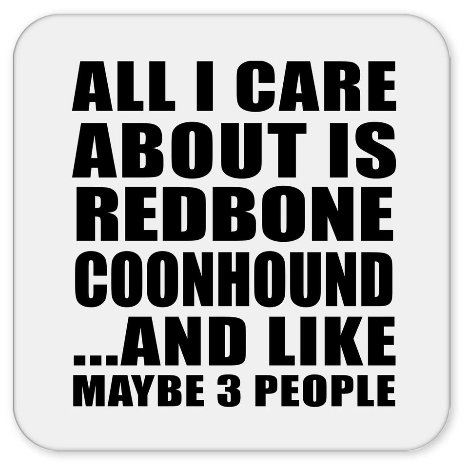 All I Care About Is Redbone Coonhound - Drink Coaster