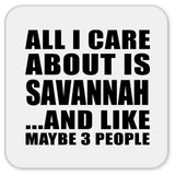 All I Care About Is Savannah - Drink Coaster