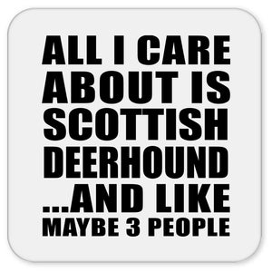 All I Care About Is Scottish Deerhound - Drink Coaster