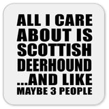 All I Care About Is Scottish Deerhound - Drink Coaster