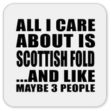 All I Care About Is Scottish Fold - Drink Coaster