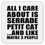 All I Care About Is Serrade Petit Cat - Drink Coaster