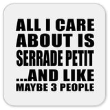All I Care About Is Serrade Petit - Drink Coaster
