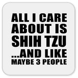 All I Care About Is Shih Tzu - Drink Coaster