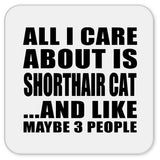 All I Care About Is Shorthair Cat - Drink Coaster