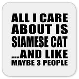 All I Care About Is Siamese Cat - Drink Coaster