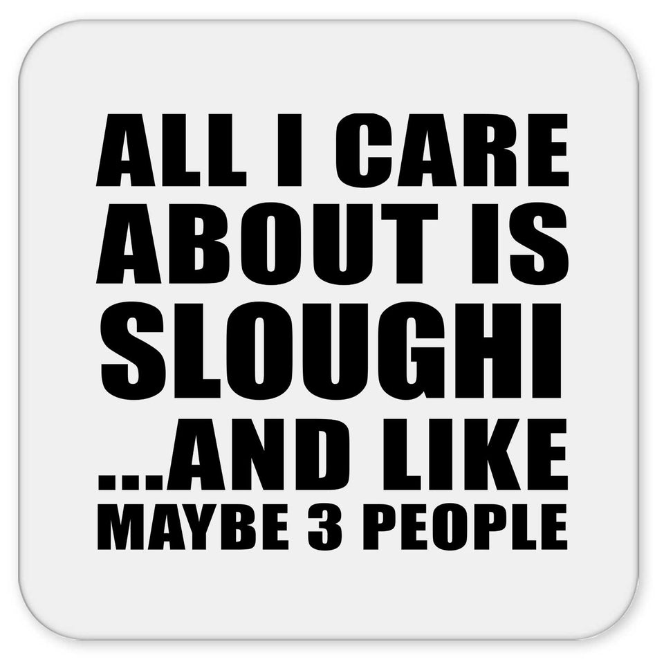 All I Care About Is Sloughi - Drink Coaster