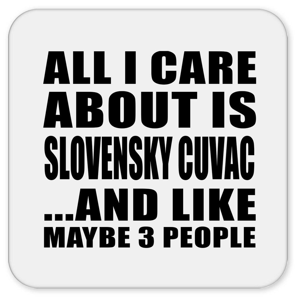 All I Care About Is Slovensky Cuvac - Drink Coaster