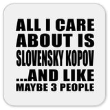 All I Care About Is Slovensky Kopov - Drink Coaster