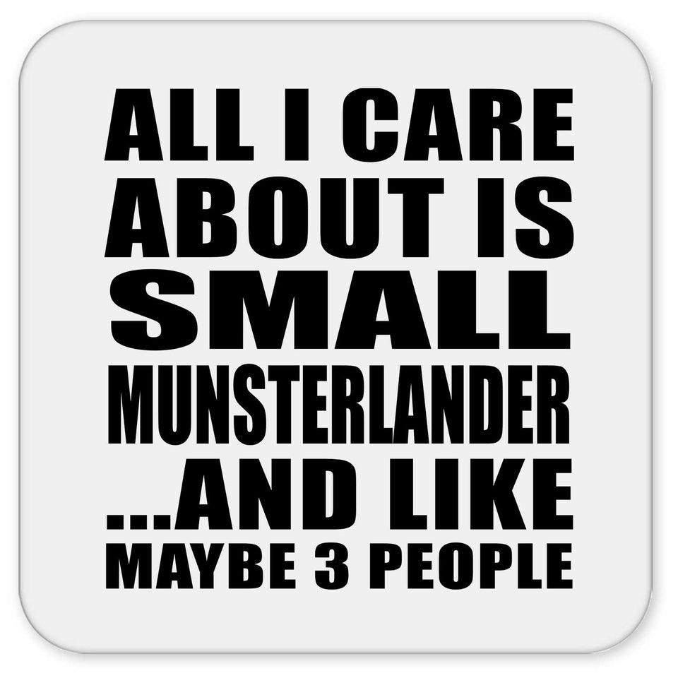 All I Care About Is Small Munsterlander - Drink Coaster