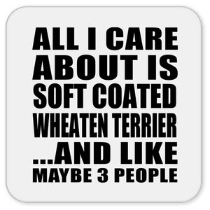 All I Care About Is Soft Coated Wheaten Terrier - Drink Coaster