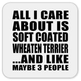 All I Care About Is Soft Coated Wheaten Terrier - Drink Coaster
