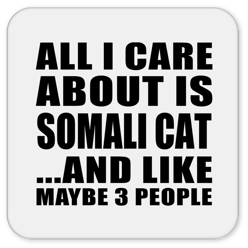 All I Care About Is Somali Cat - Drink Coaster