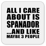 All I Care About Is Spanador - Drink Coaster