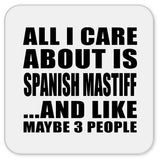 All I Care About Is Spanish Mastiff - Drink Coaster