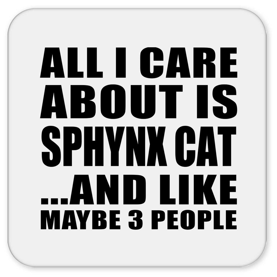 All I Care About Is Sphynx Cat - Drink Coaster