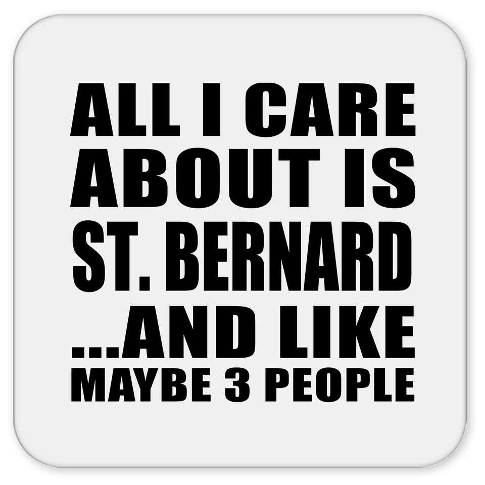 All I Care About Is St. Bernard - Drink Coaster
