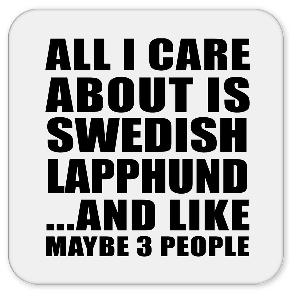 All I Care About Is Swedish Lapphund - Drink Coaster