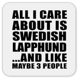 All I Care About Is Swedish Lapphund - Drink Coaster