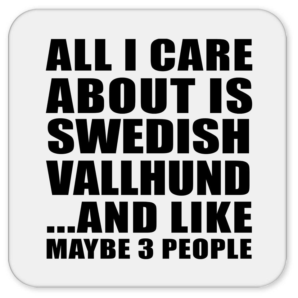 All I Care About Is Swedish Vallhund - Drink Coaster