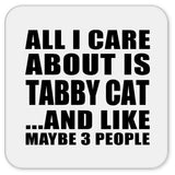 All I Care About Is Tabby Cat - Drink Coaster