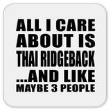 All I Care About Is Thai Ridgeback - Drink Coaster