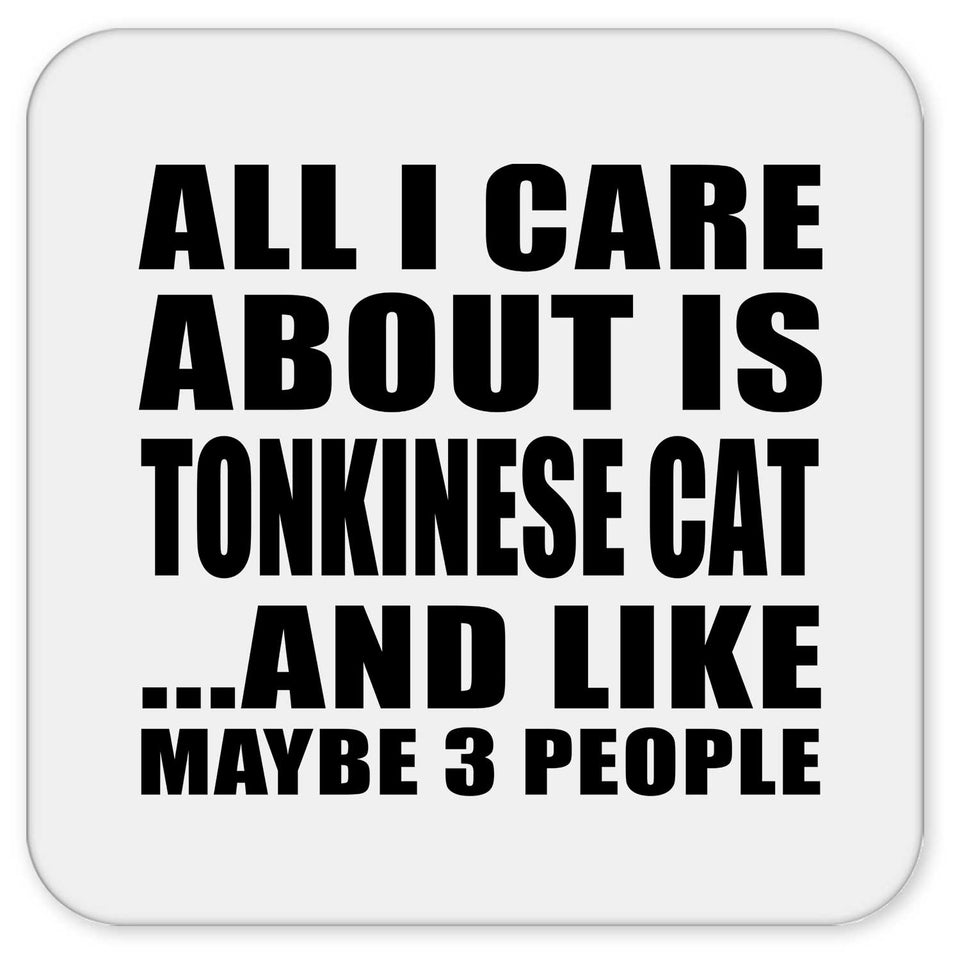 All I Care About Is Tonkinese Cat - Drink Coaster