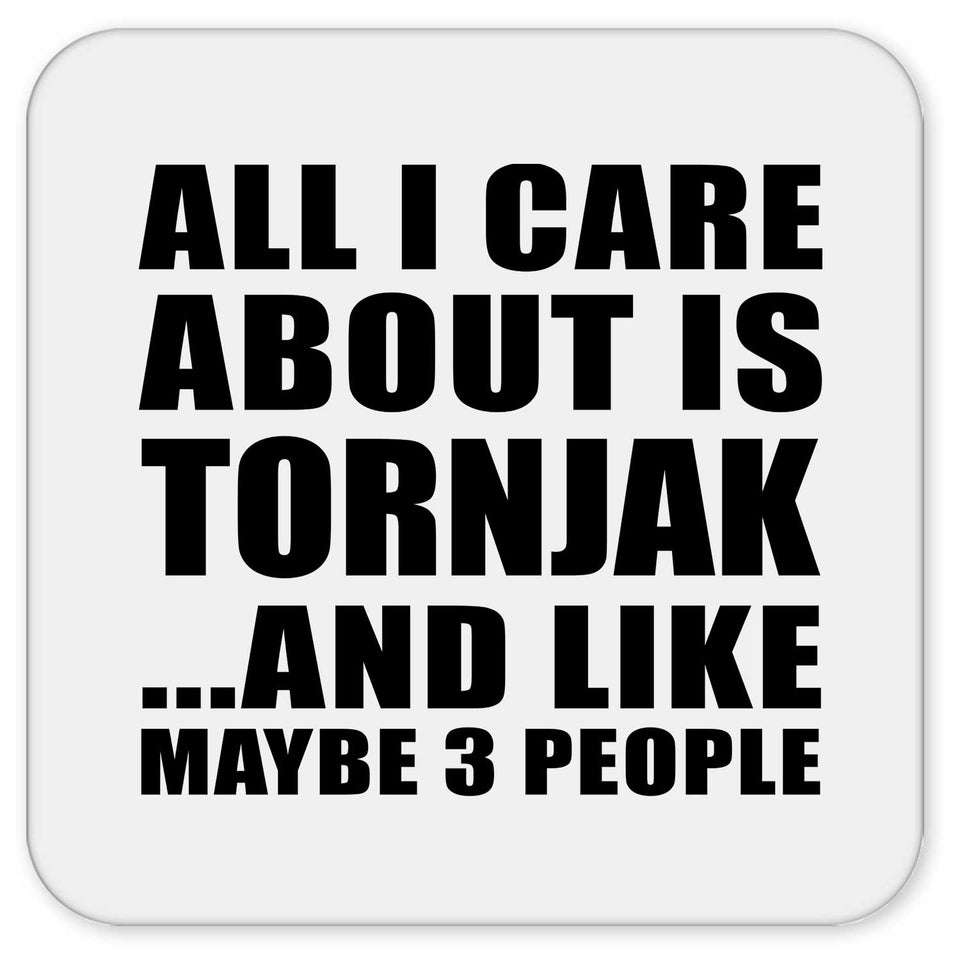 All I Care About Is Tornjak - Drink Coaster