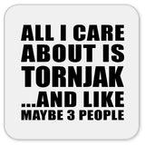 All I Care About Is Tornjak - Drink Coaster