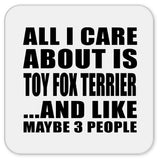 All I Care About Is Toy Fox Terrier - Drink Coaster