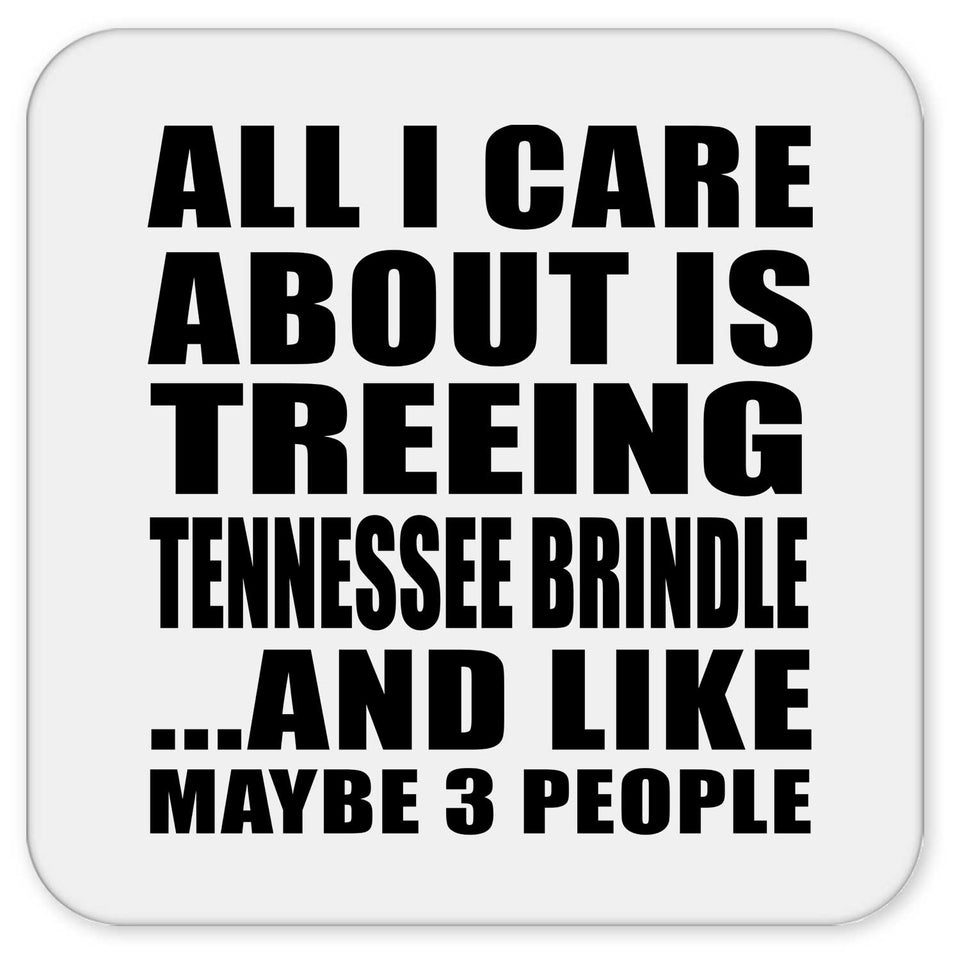 All I Care About Is Treeing Tennessee Brindle - Drink Coaster