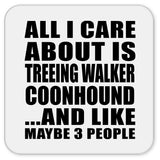 All I Care About Is Treeing Walker Coonhound - Drink Coaster