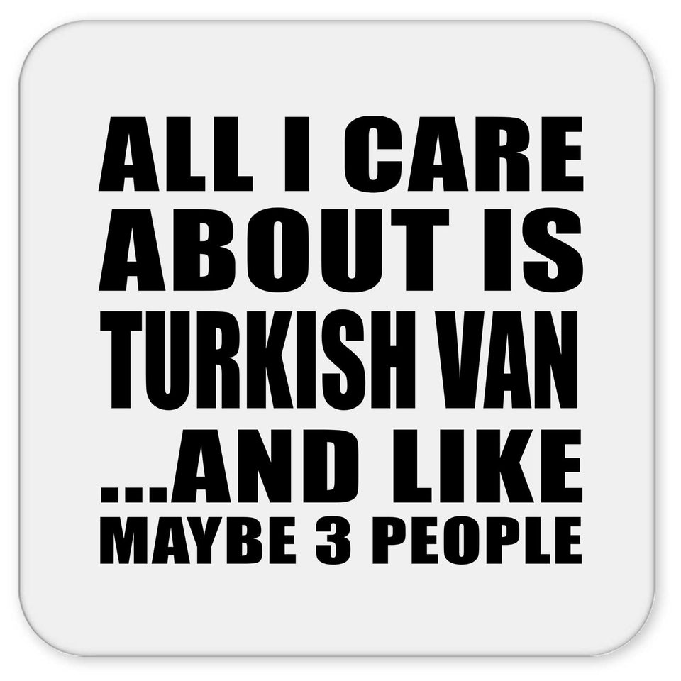All I Care About Is Turkish Van - Drink Coaster
