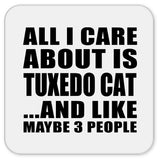 All I Care About Is Tuxedo Cat - Drink Coaster