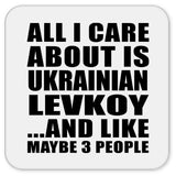 All I Care About Is Ukrainian Levkoy - Drink Coaster