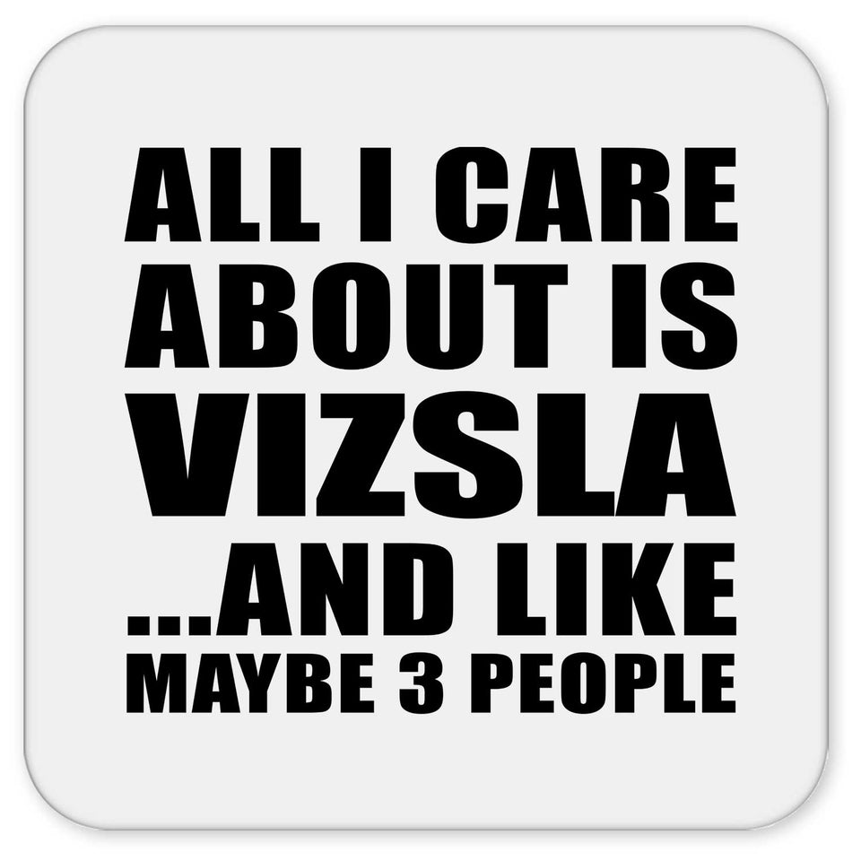 All I Care About Is Vizsla - Drink Coaster