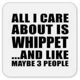 All I Care About Is Whippet - Drink Coaster