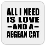 All I Need Is Love And A Aegean Cat - Drink Coaster