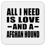 All I Need Is Love And A Afghan Hound - Drink Coaster